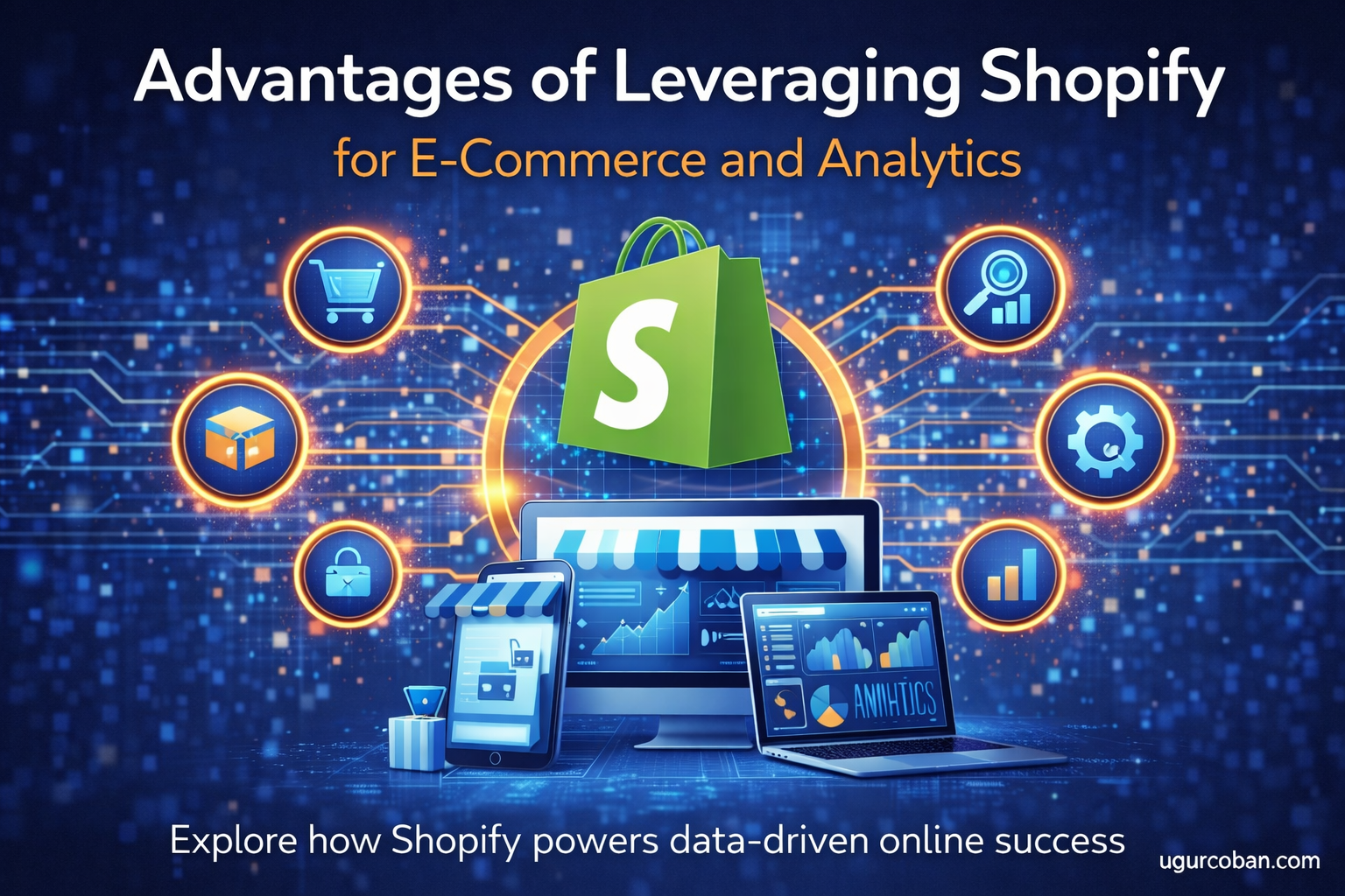 Shopify e-commerce and analytics ecosystem showing data-driven growth, conversion optimization, automation, and scalable online retail infrastructure by ugurcoban.com