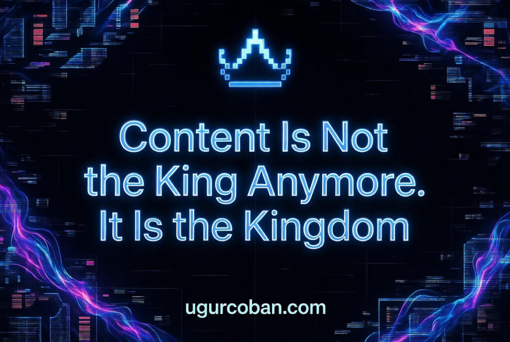 Digital illustration with neon crown icon and glowing blue text reading Content Is Not the King Anymore It Is the Kingdom on a dark tech background with circuit patterns, featured image for ugurcoban.com